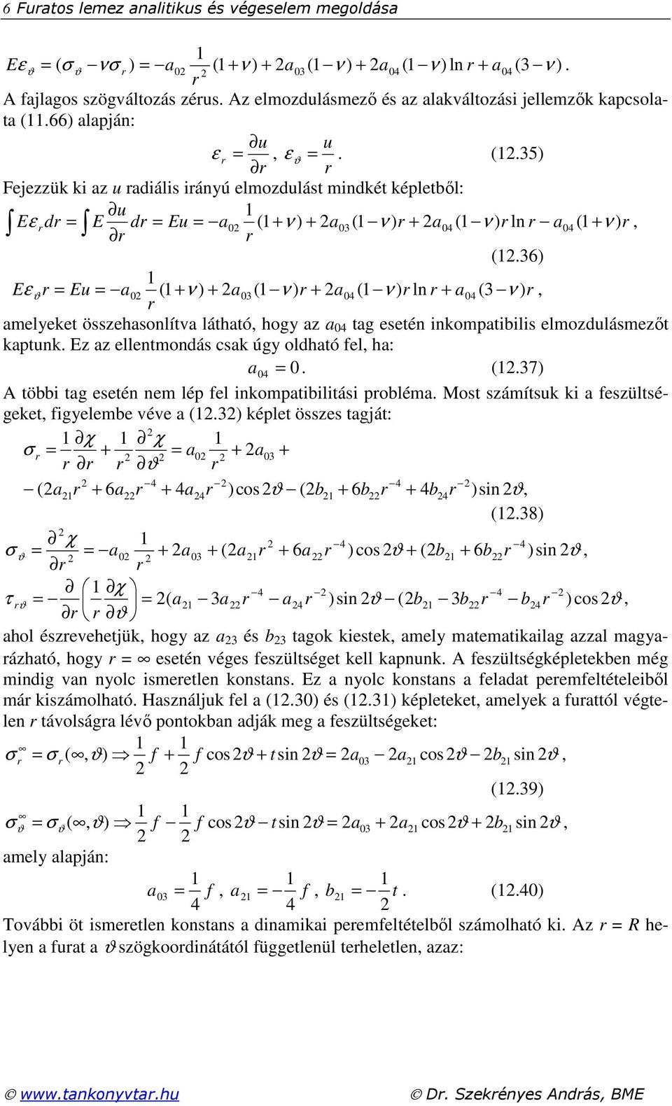 36) Eε = Eu = a0 ( + ν ) + a03 ( ν ) + a0 ( ν ) ln + a0 (3 ν ), amelyeket összehasonlítva látható, hogy az a 0 tag esetén inkompatibilis elmozdulásmezőt kaptunk.