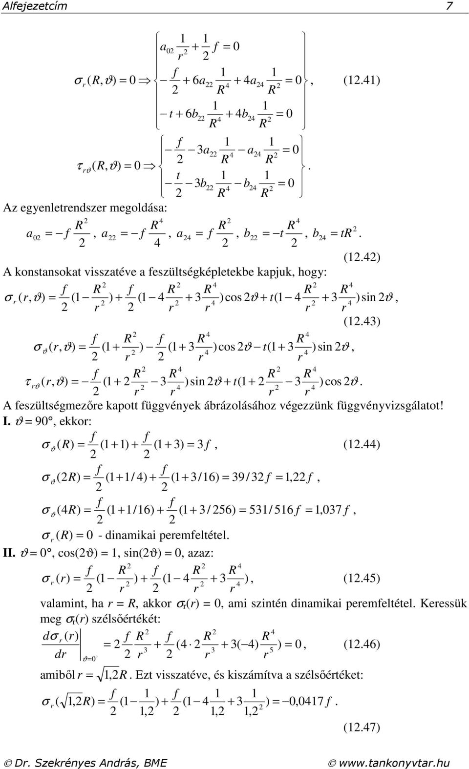 = 90, ekko: f f ( R) = ( + ) + ( + 3) = 3 f, (.) f f ( R) = ( + / ) + ( + 3/6) = 39 /3 f =, f, f f ( R) = ( + /6) + ( + 3/ 56) = 53/ 56 f =, 037 f, ( R) = 0 - dinamikai peemfeltétel. II.