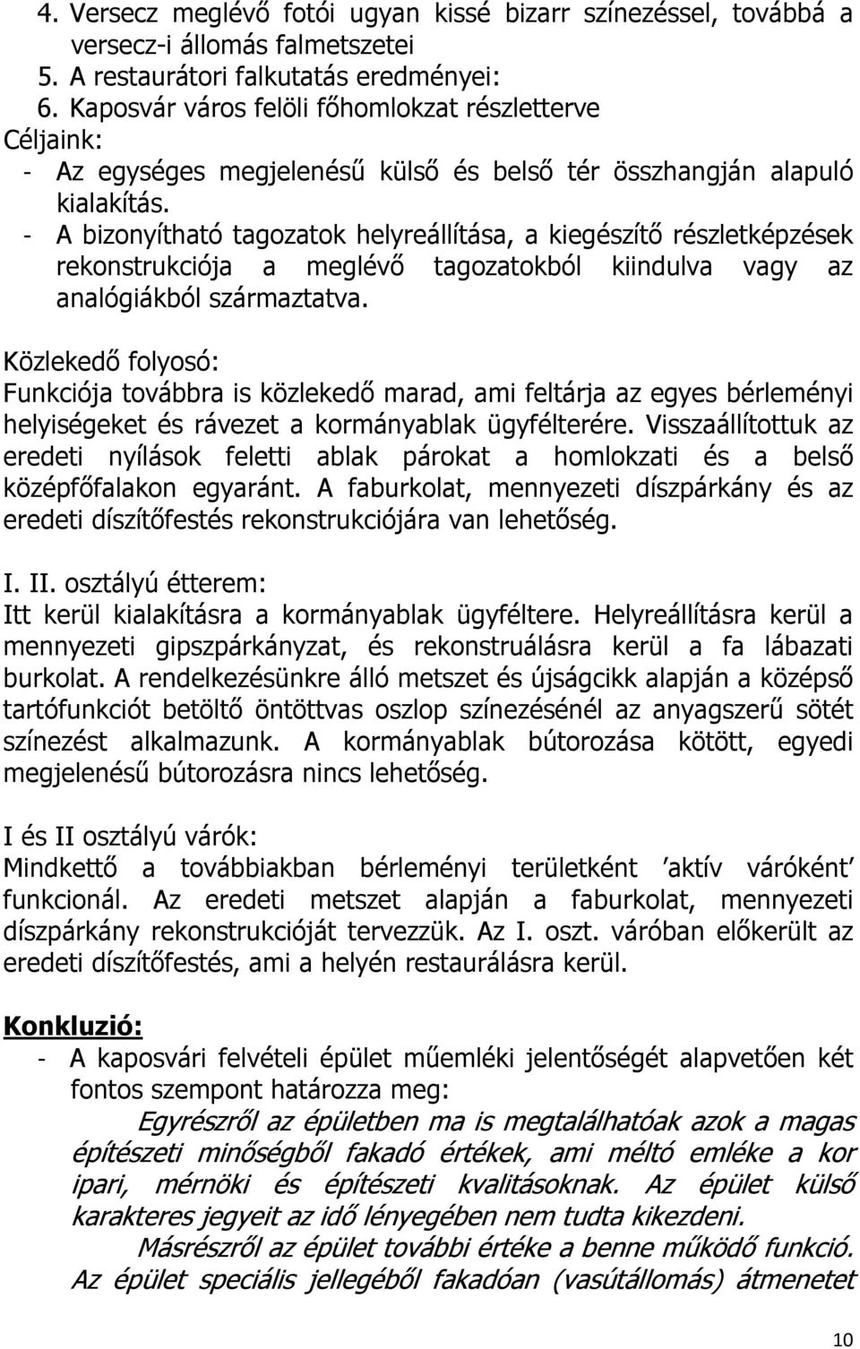 - A bizonyítható tagozatok helyreállítása, a kiegészítő részletképzések rekonstrukciója a meglévő tagozatokból kiindulva vagy az analógiákból származtatva.