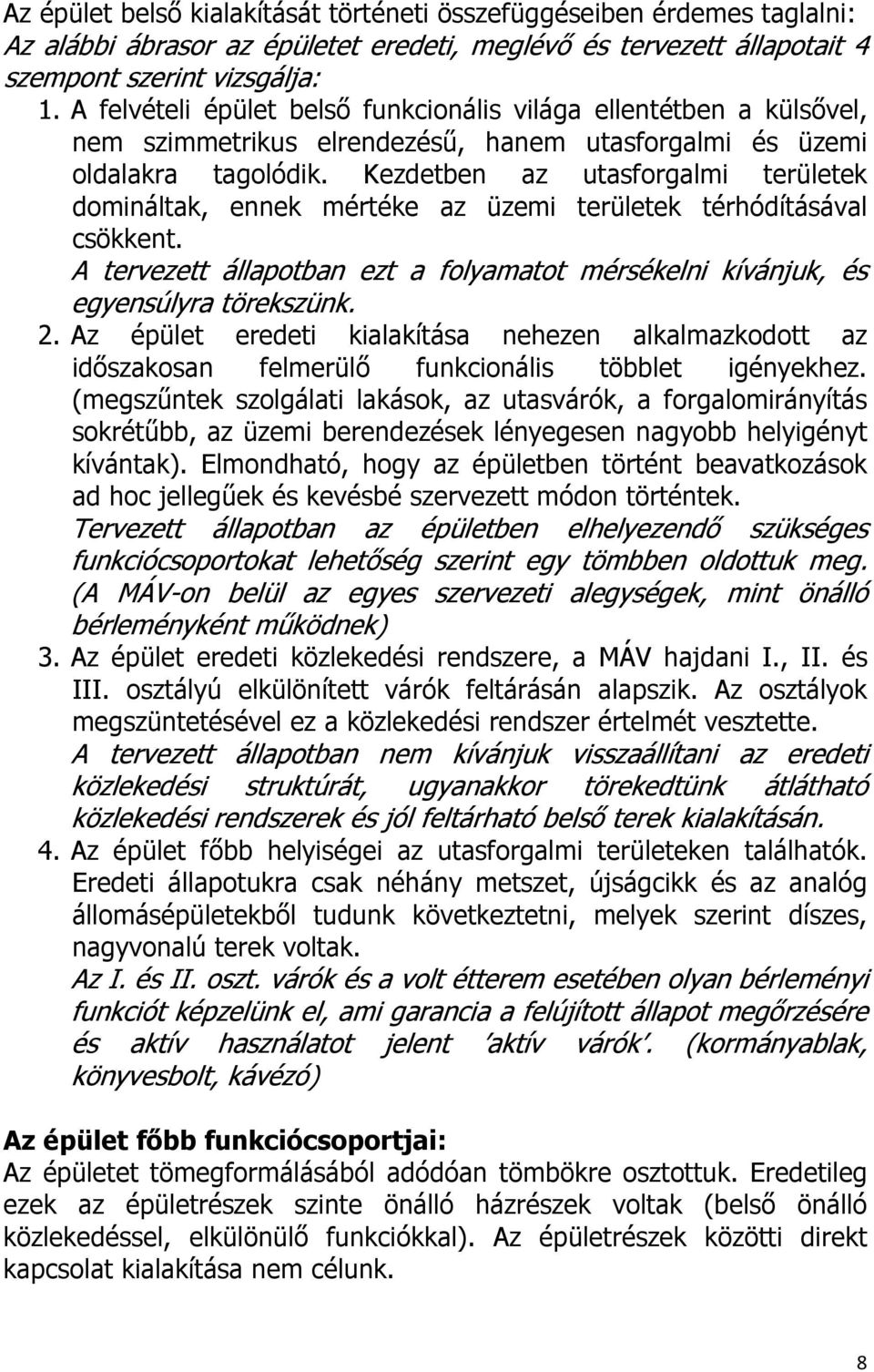 Kezdetben az utasforgalmi területek domináltak, ennek mértéke az üzemi területek térhódításával csökkent. A tervezett állapotban ezt a folyamatot mérsékelni kívánjuk, és egyensúlyra törekszünk. 2.