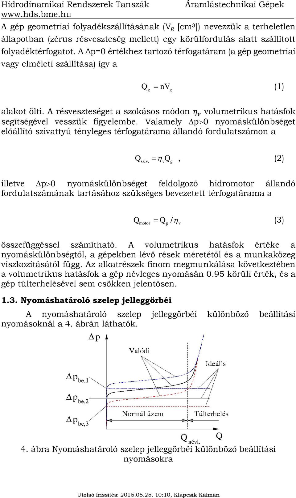 A résveszteséget a szokásos módon η v volumetrikus hatásfok segítségével vesszük figyelembe.