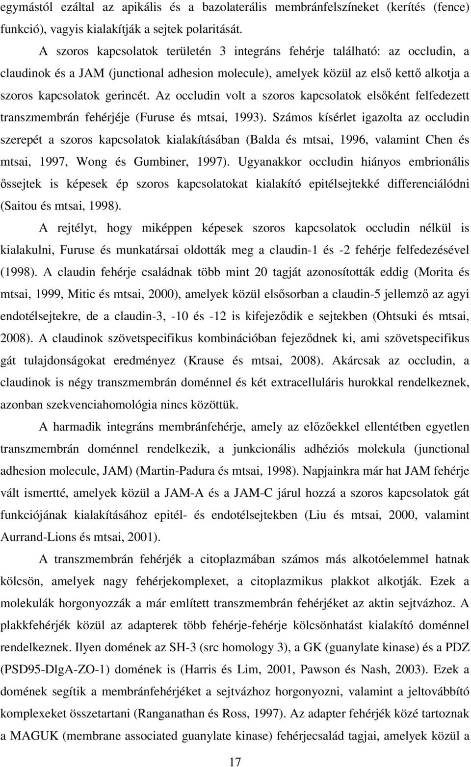 Az occludin volt a szoros kapcsolatok elsıként felfedezett transzmembrán fehérjéje (Furuse és mtsai, 1993).