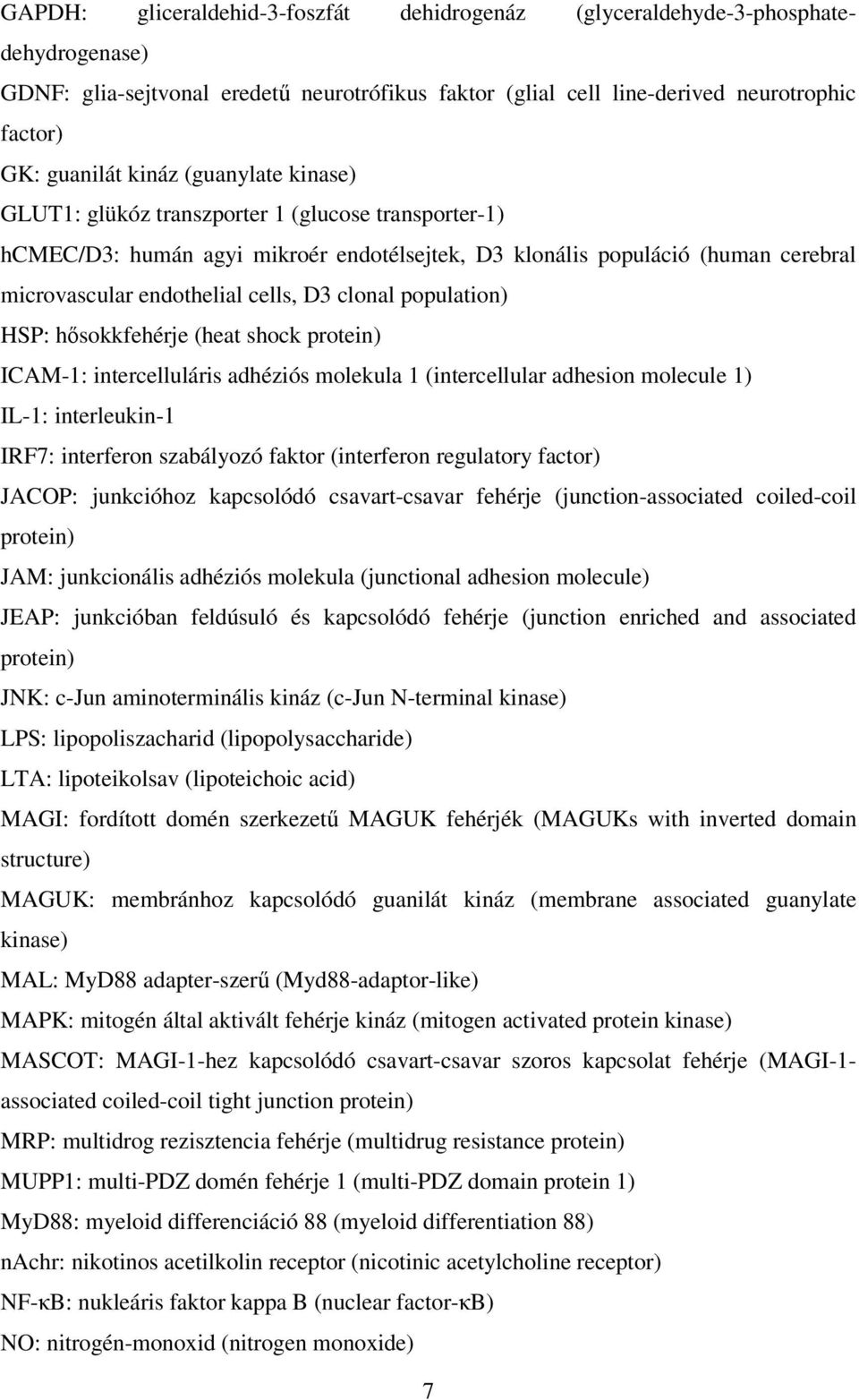 clonal population) HSP: hısokkfehérje (heat shock protein) ICAM-1: intercelluláris adhéziós molekula 1 (intercellular adhesion molecule 1) IL-1: interleukin-1 IRF7: interferon szabályozó faktor