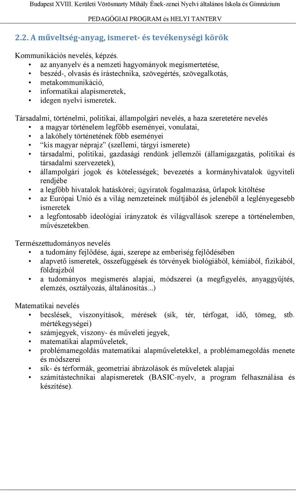 Társadalmi, történelmi, politikai, állampolgári nevelés, a haza szeretetére nevelés a magyar történelem legfőbb eseményei, vonulatai, a lakóhely történetének főbb eseményei kis magyar néprajz