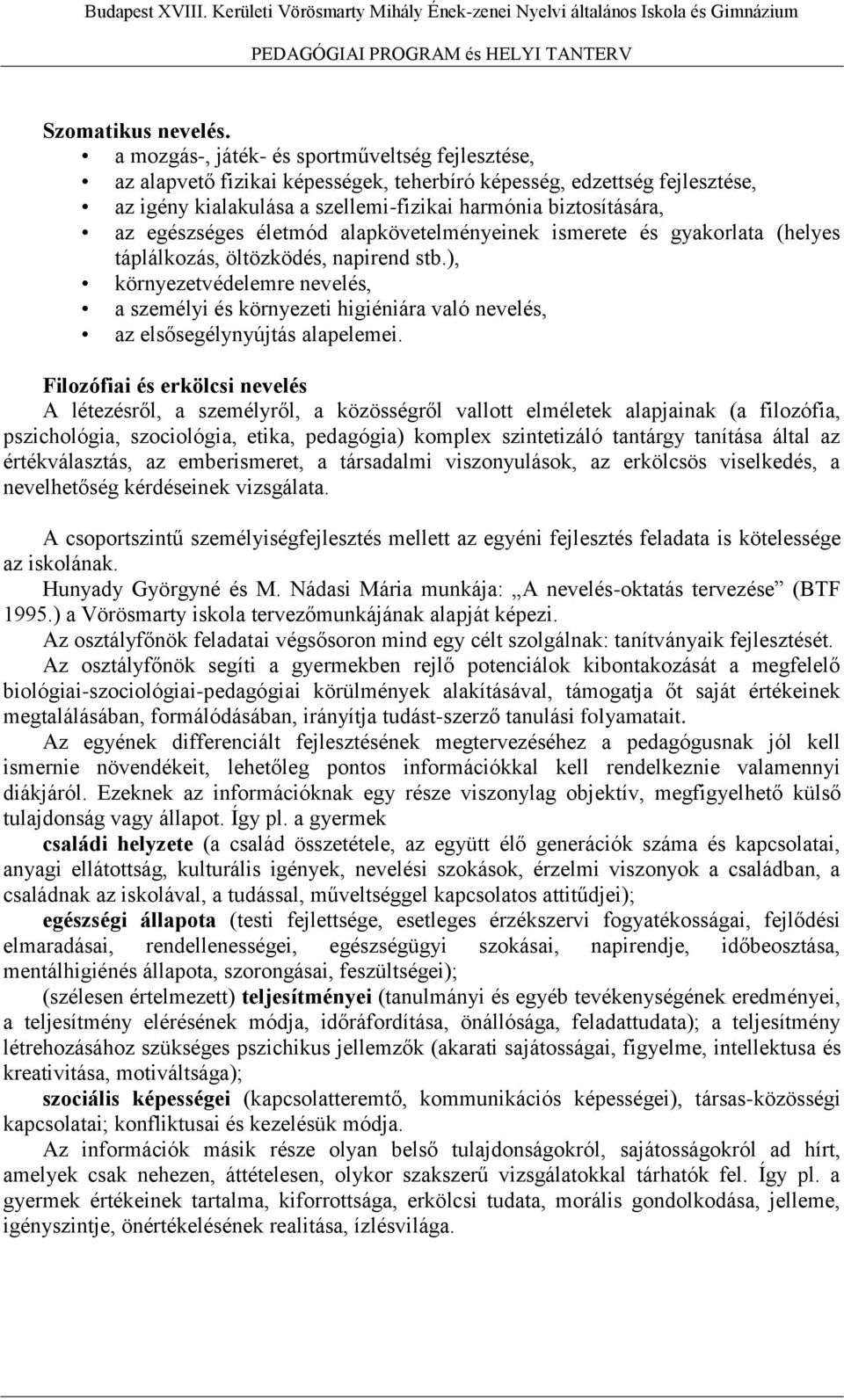 egészséges életmód alapkövetelményeinek ismerete és gyakorlata (helyes táplálkozás, öltözködés, napirend stb.