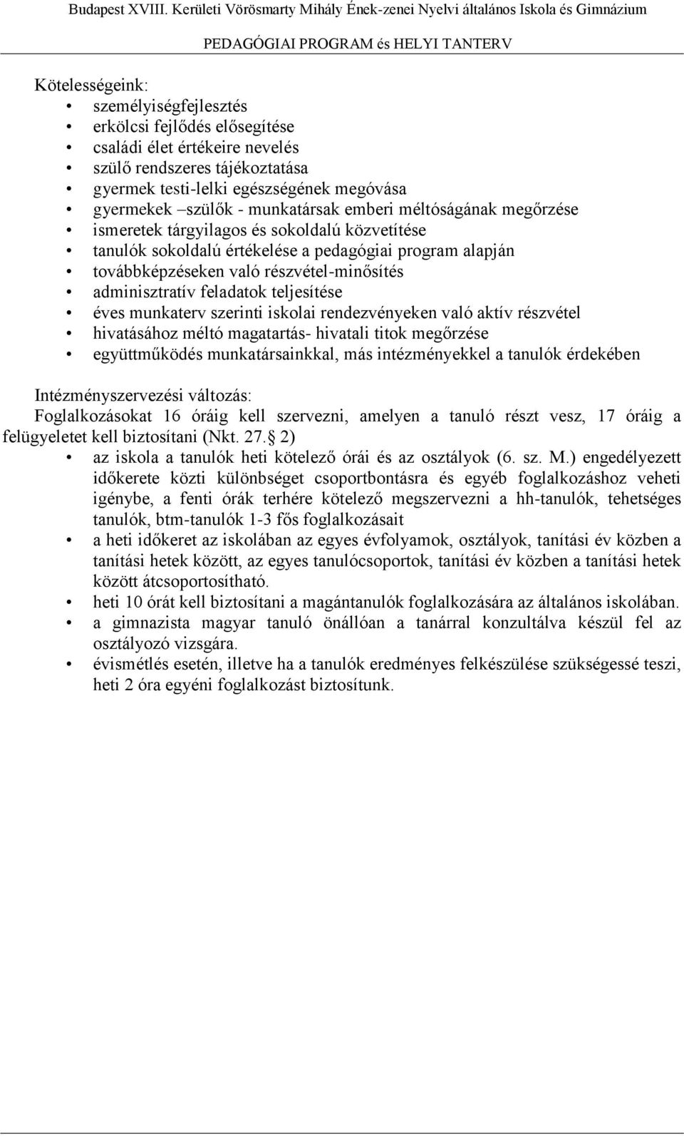 tájékoztatása gyermek testi-lelki egészségének megóvása gyermekek szülők - munkatársak emberi méltóságának megőrzése ismeretek tárgyilagos és sokoldalú közvetítése tanulók sokoldalú értékelése a