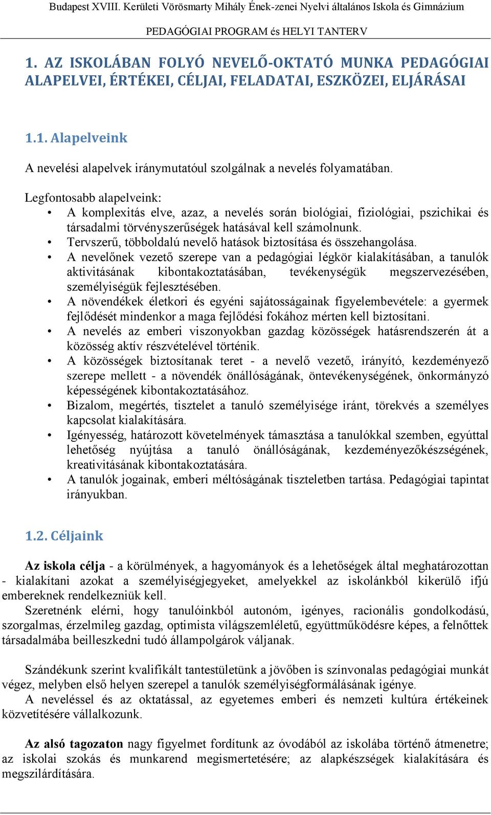 Legfontosabb alapelveink: A komplexitás elve, azaz, a nevelés során biológiai, fiziológiai, pszichikai és társadalmi törvényszerűségek hatásával kell számolnunk.