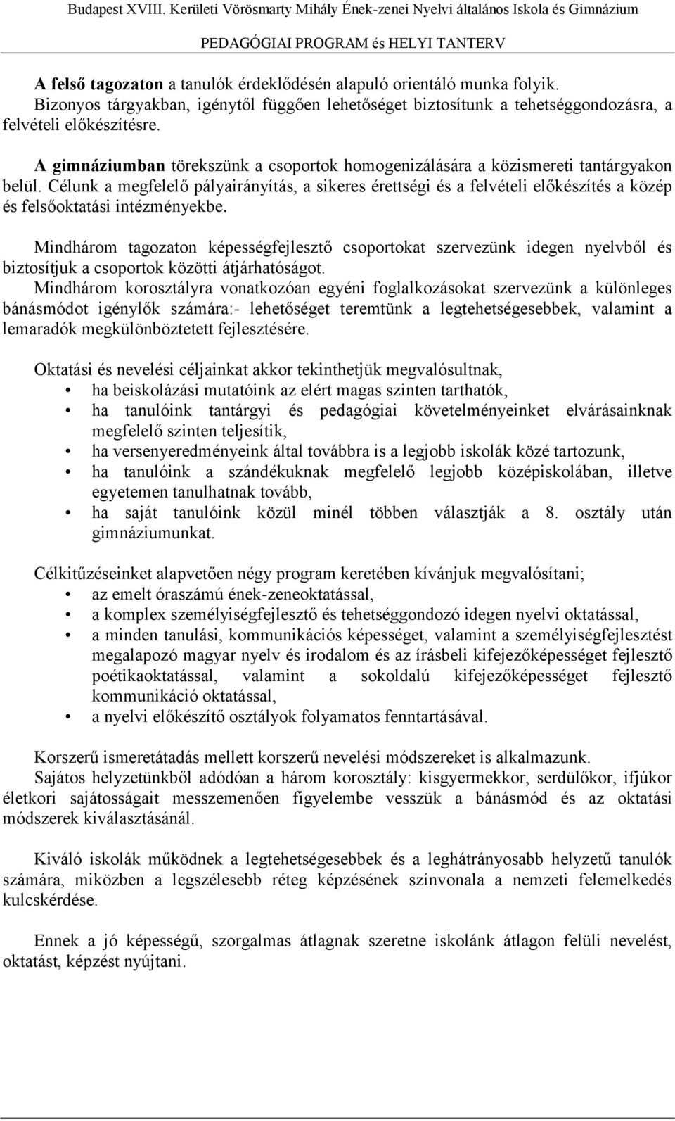 Célunk a megfelelő pályairányítás, a sikeres érettségi és a felvételi előkészítés a közép és felsőoktatási intézményekbe.