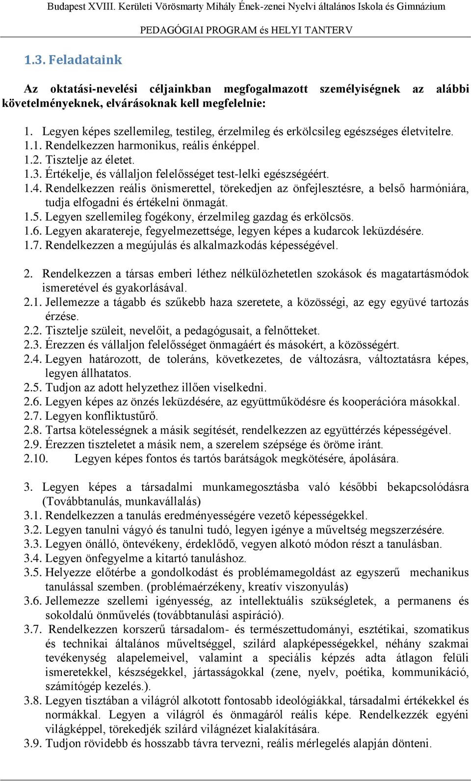 Legyen képes szellemileg, testileg, érzelmileg és erkölcsileg egészséges életvitelre. 1.1. Rendelkezzen harmonikus, reális énképpel. 1.2. Tisztelje az életet. 1.3.