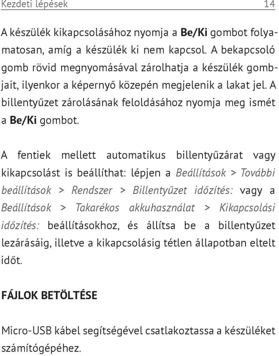 A billentyűzet zárolásának feloldásához nyomja meg ismét a Be/Ki gombot.