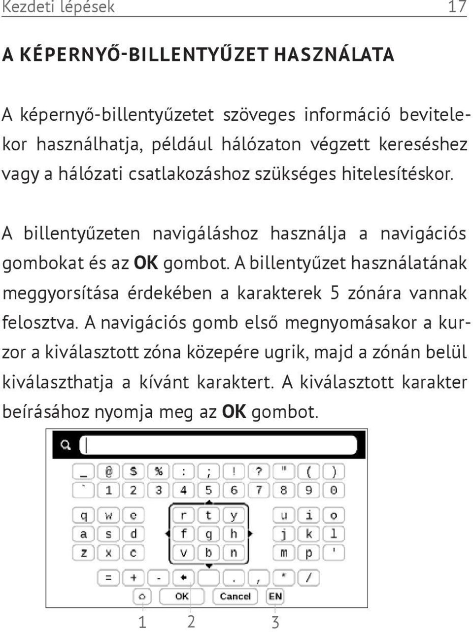 A billentyűzeten navigáláshoz használja a navigációs gombokat és az OK gombot.