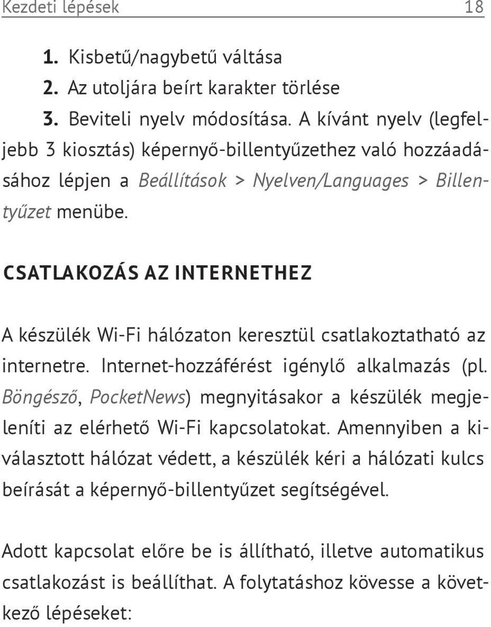 CSATLAKOZÁS AZ INTERNETHEZ A készülék Wi-Fi hálózaton keresztül csatlakoztatható az internetre. Internet-hozzáférést igénylő alkalmazás (pl.