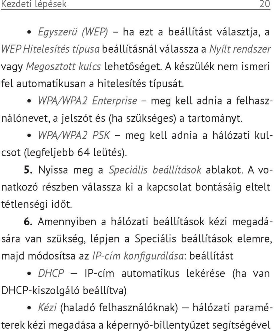 WPA/WPA2 PSK meg kell adnia a hálózati kulcsot (legfeljebb 64