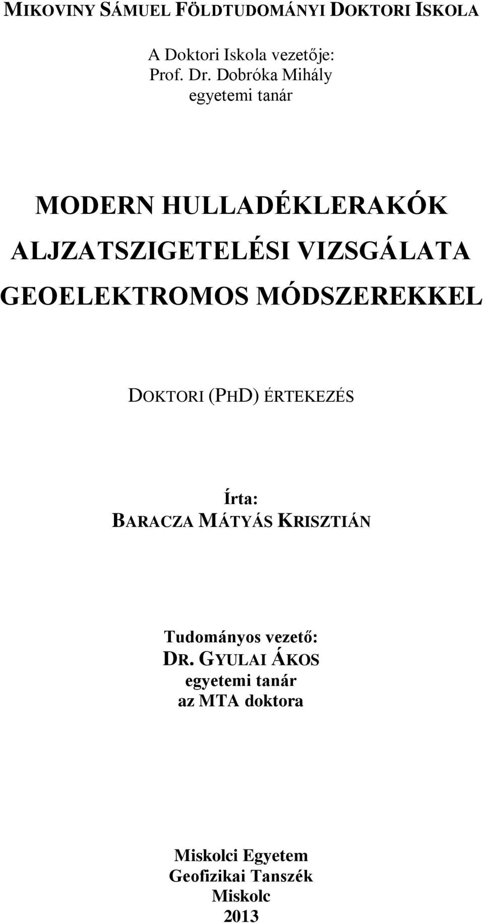 GEOELEKTROMOS MÓDSZEREKKEL DOKTORI (PHD) ÉRTEKEZÉS Írta: BARACZA MÁTYÁS KRISZTIÁN