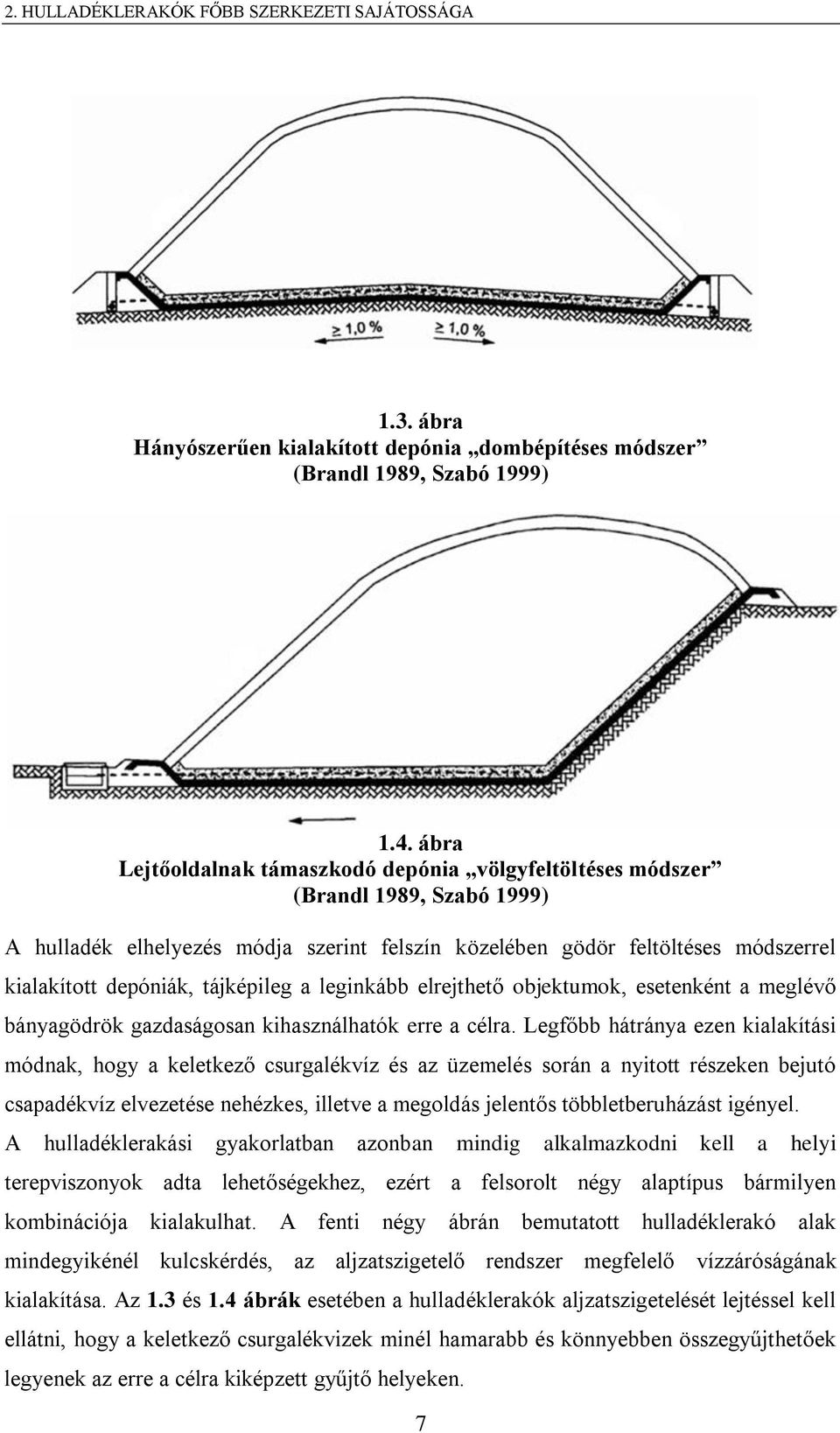 tájképileg a leginkább elrejthető objektumok, esetenként a meglévő bányagödrök gazdaságosan kihasználhatók erre a célra.