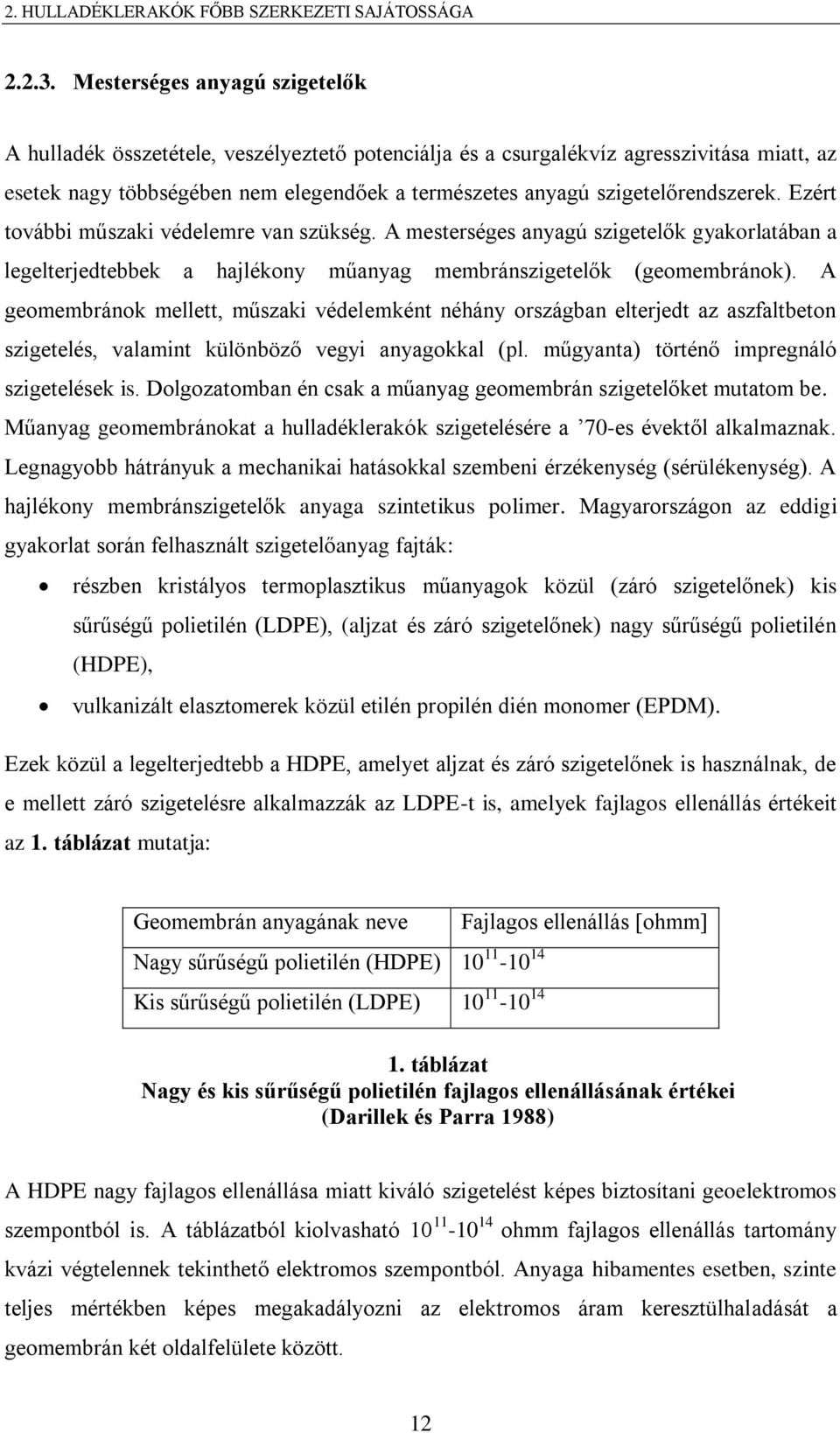 szigetelőrendszerek. Ezért további műszaki védelemre van szükség. A mesterséges anyagú szigetelők gyakorlatában a legelterjedtebbek a hajlékony műanyag membránszigetelők (geomembránok).