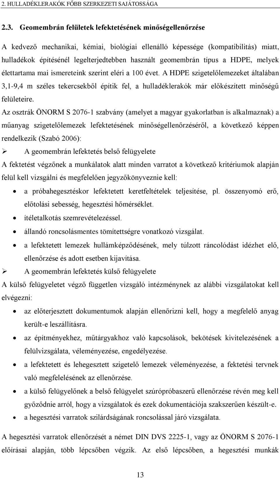 típus a HDPE, melyek élettartama mai ismereteink szerint eléri a 100 évet.