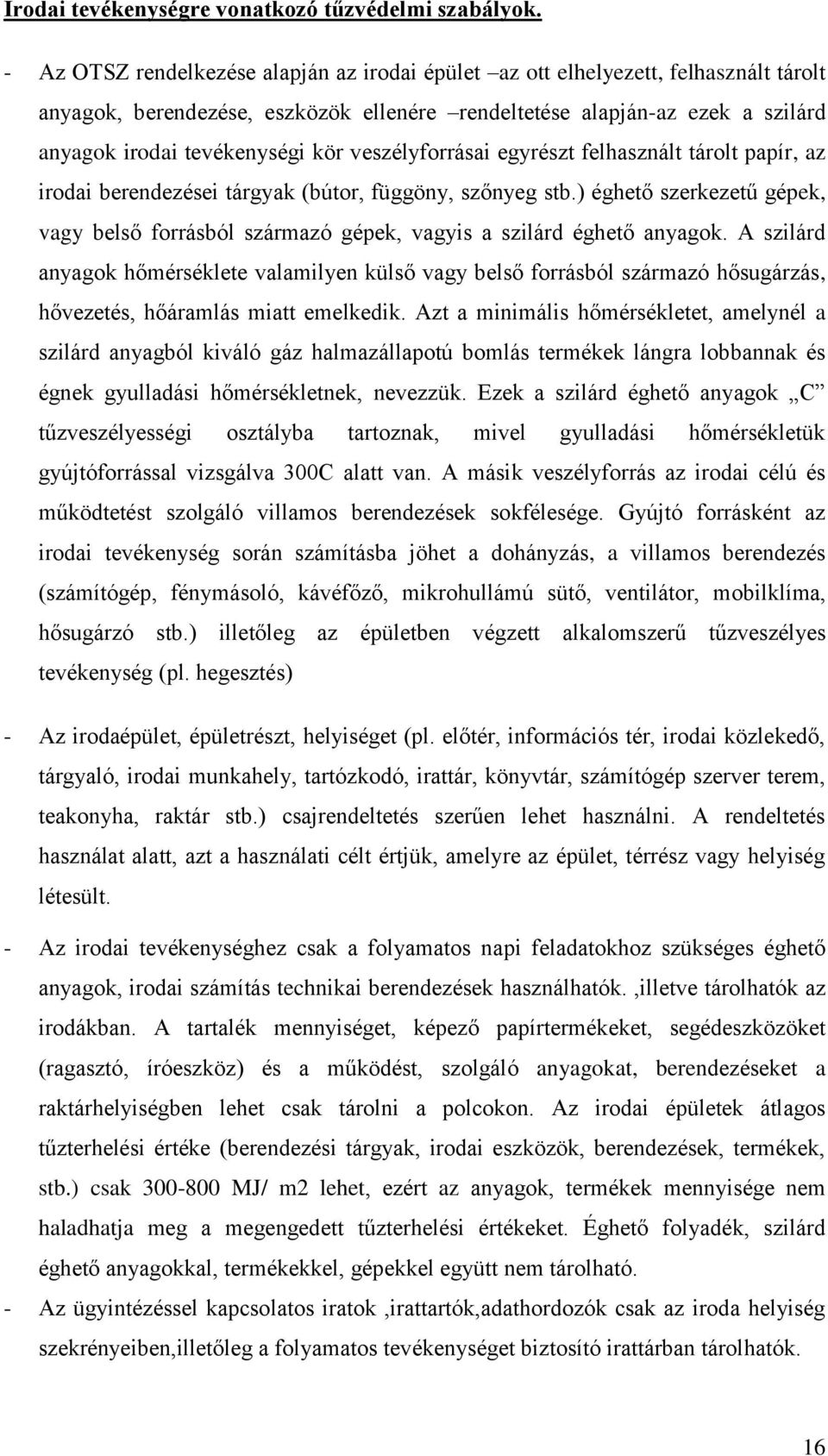 veszélyforrásai egyrészt felhasznált tárolt papír, az irodai berendezései tárgyak (bútor, függöny, szőnyeg stb.