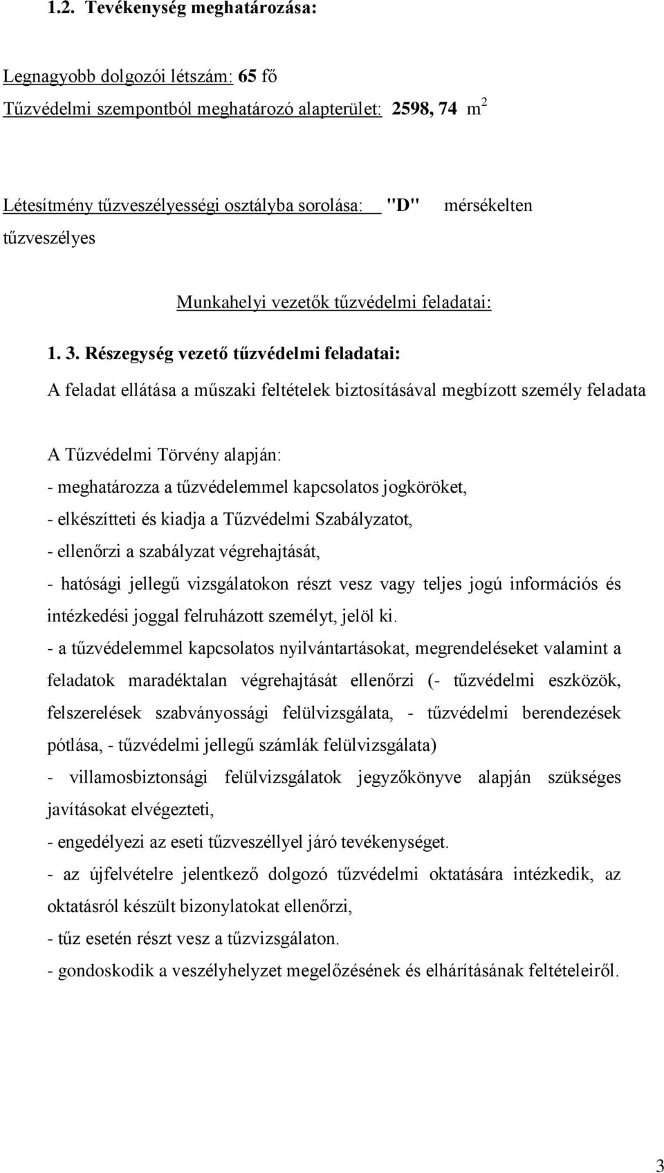 Részegység vezető tűzvédelmi feladatai: A feladat ellátása a műszaki feltételek biztosításával megbízott személy feladata A Tűzvédelmi Törvény alapján: - meghatározza a tűzvédelemmel kapcsolatos