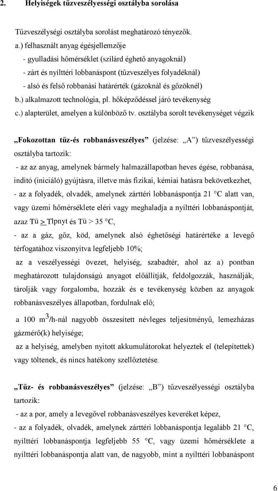 gőzöknél) b.) alkalmazott technológia, pl. hőképződéssel járó tevékenység c.) alapterület, amelyen a különböző tv.