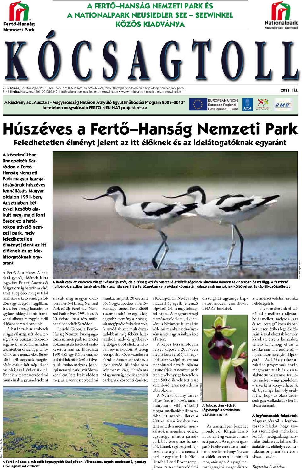TÉL A kiadvány az Ausztria Magyarország Határon Átnyúló Együttműködési Program 2007 2013 keretében megvalósuló FERTO-NEU-NAT projekt része Húszéves a Fertő Hanság Nemzeti Park Feledhetetlen élményt