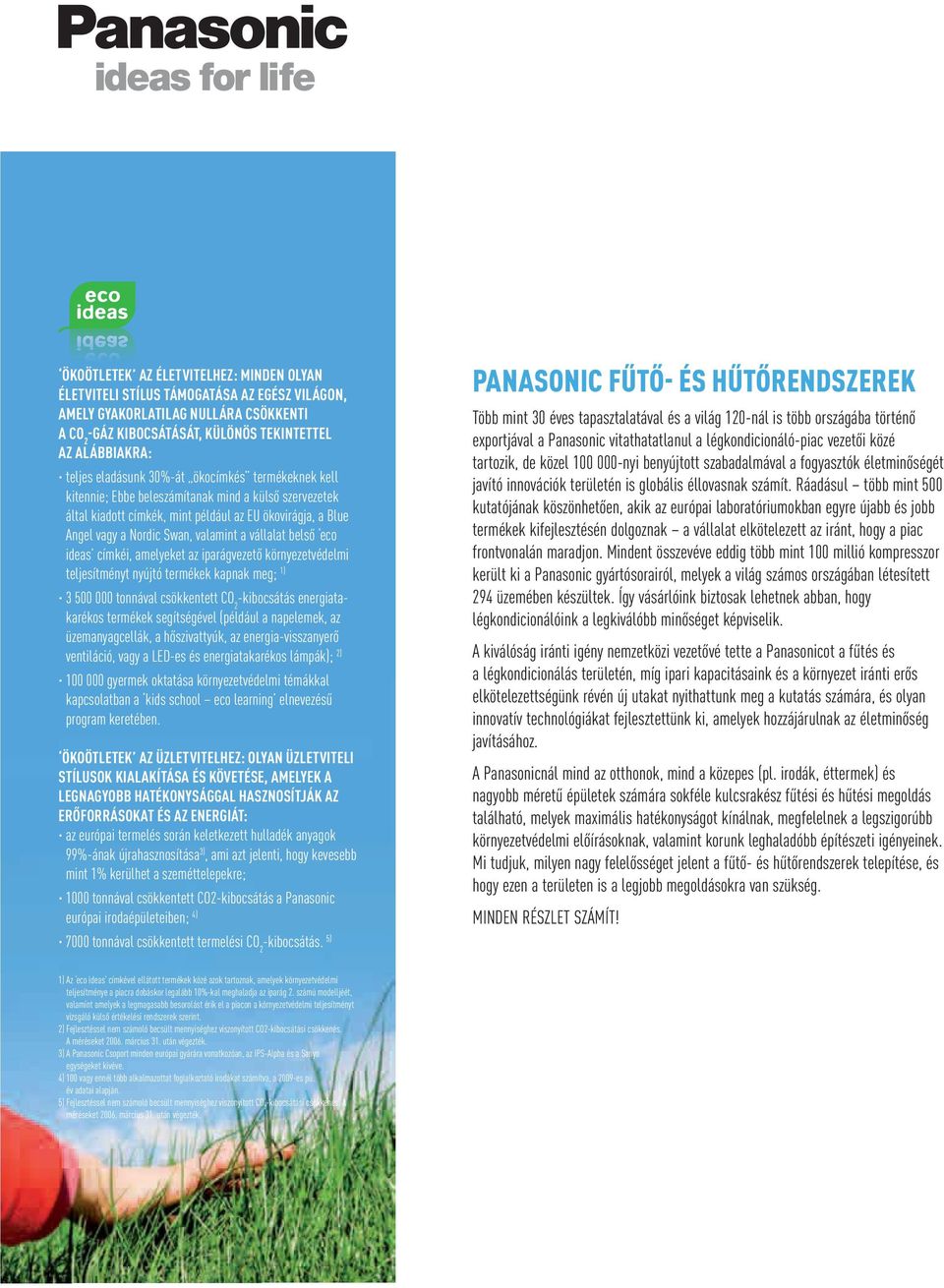 vállalat belső eco ideas címkéi, amelyeket az iparágvezető környezetvédelmi teljesítményt nyújtó termékek kapnak meg; 1) 3 500 000 tonnával csökkentett CO 2 -kibocsátás energiatakarékos termékek