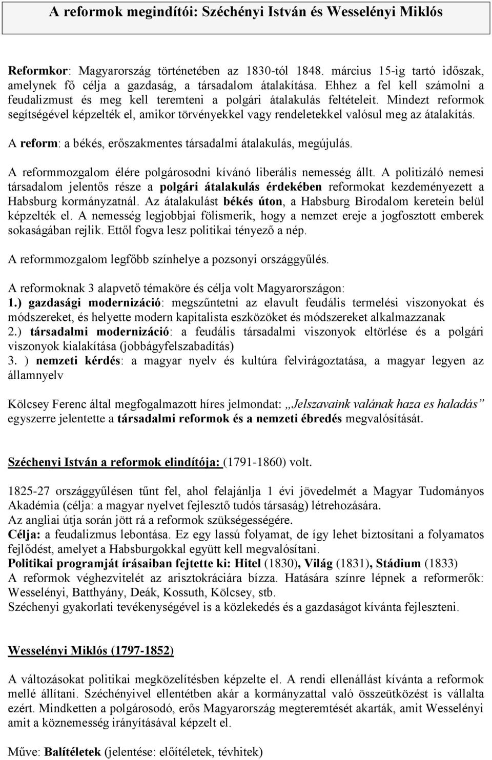 Mindezt reformok segítségével képzelték el, amikor törvényekkel vagy rendeletekkel valósul meg az átalakítás. A reform: a békés, erőszakmentes társadalmi átalakulás, megújulás.