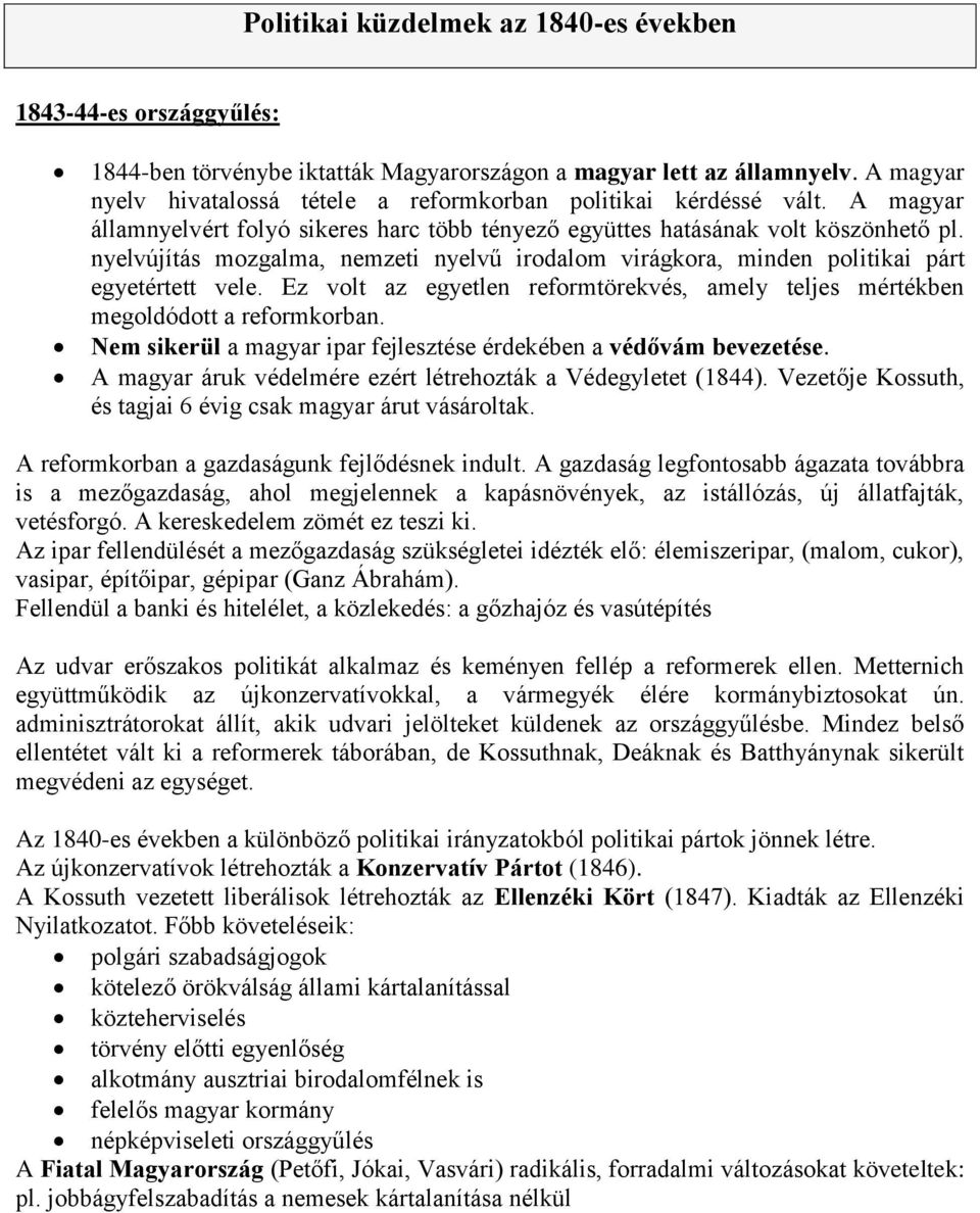 nyelvújítás mozgalma, nemzeti nyelvű irodalom virágkora, minden politikai párt egyetértett vele. Ez volt az egyetlen reformtörekvés, amely teljes mértékben megoldódott a reformkorban.