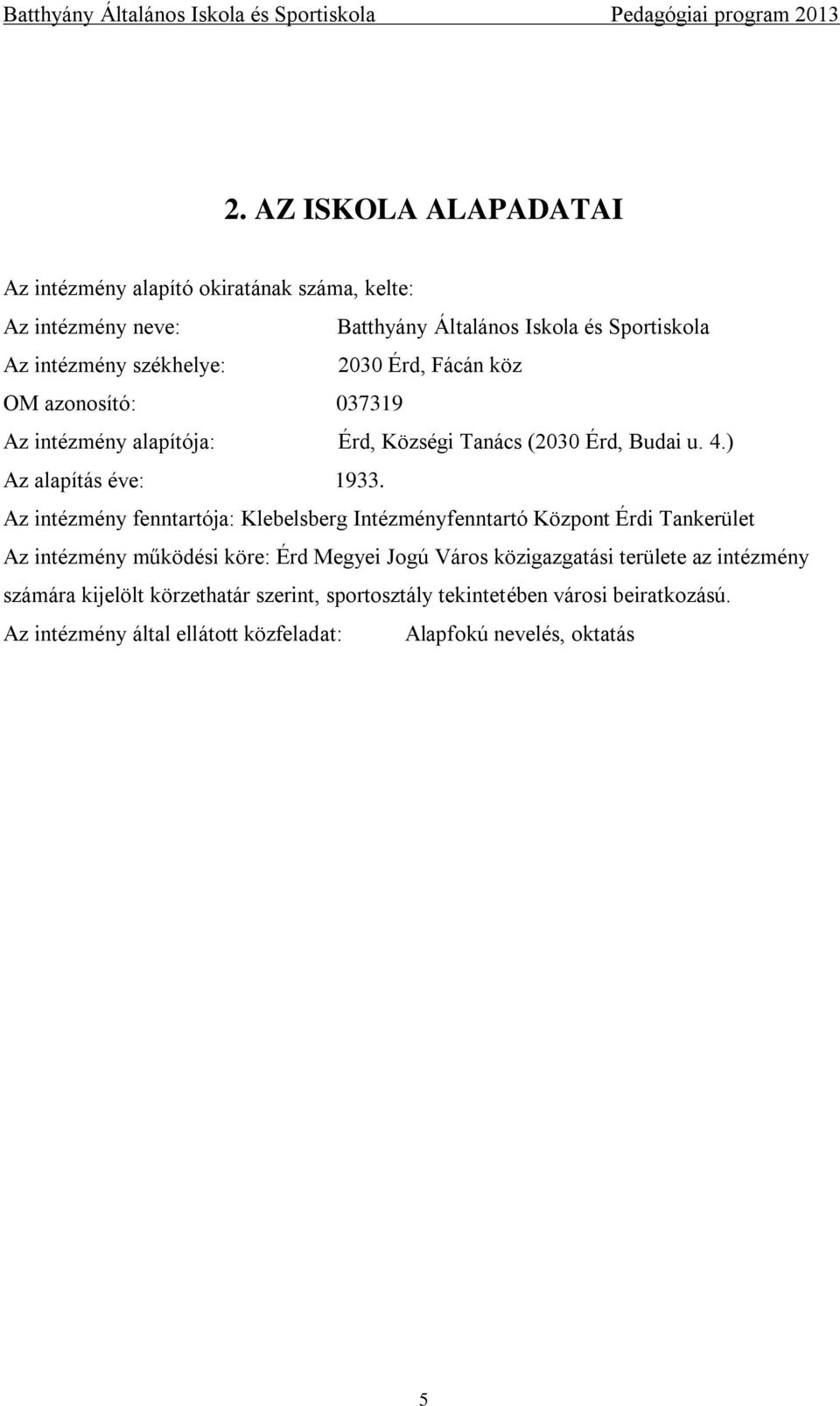 Az intézmény fenntartója: Klebelsberg Intézményfenntartó Központ Érdi Tankerület Az intézmény működési köre: Érd Megyei Jogú Város közigazgatási