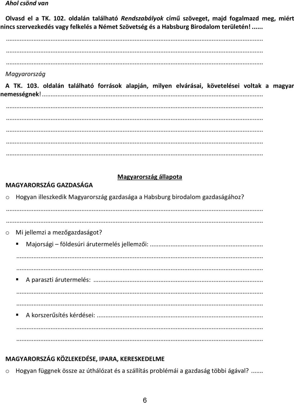 103. oldalán található források alapján, milyen elvárásai, követelései voltak a magyar nemességnek!