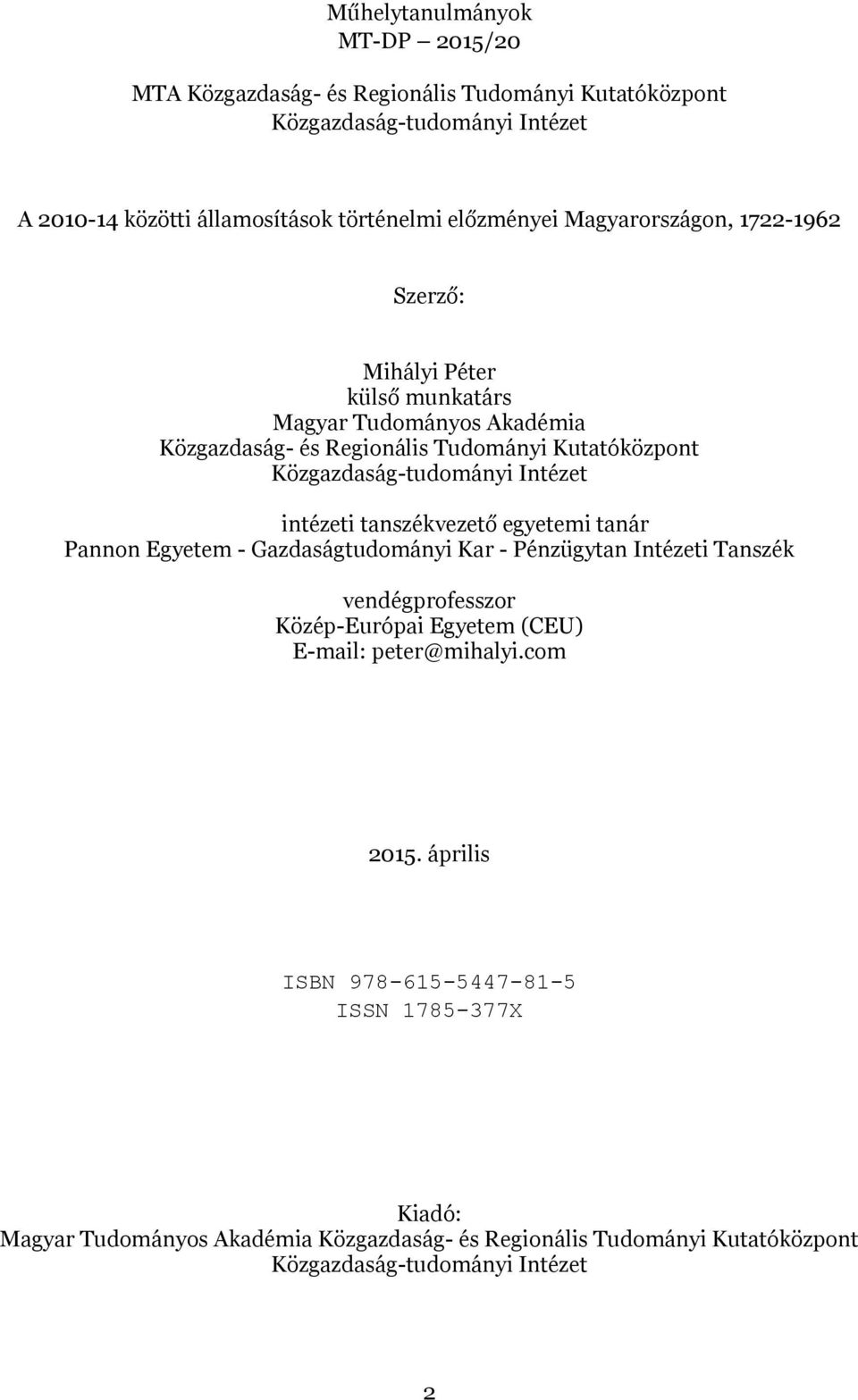 intézeti tanszékvezető egyetemi tanár Pannon Egyetem - Gazdaságtudományi Kar - Pénzügytan Intézeti Tanszék vendégprofesszor Közép-Európai Egyetem (CEU) E-mail: