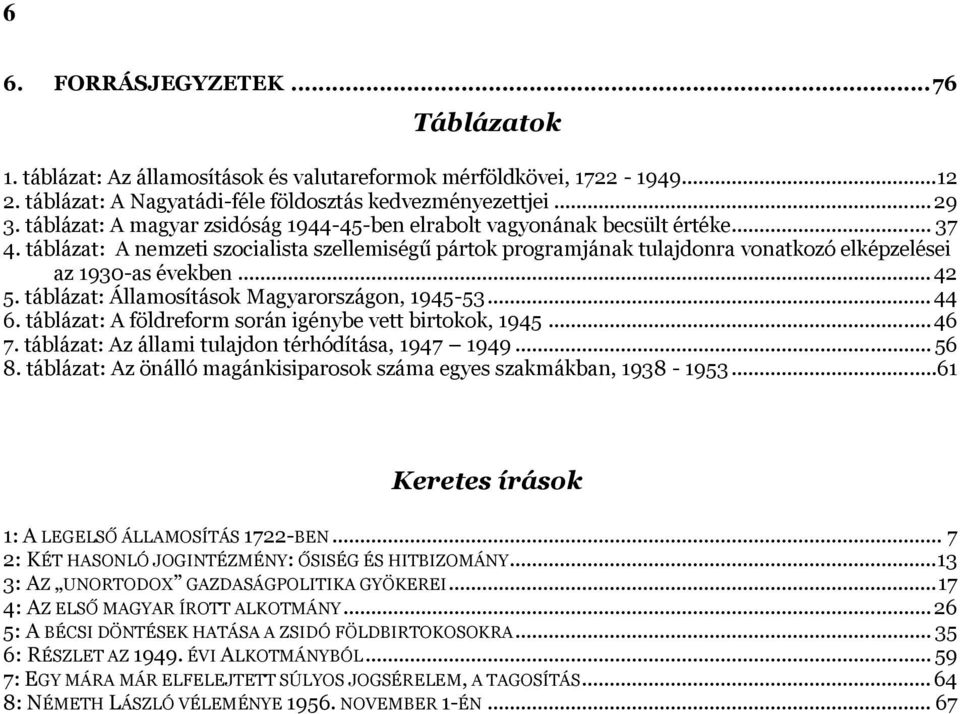 táblázat: A nemzeti szocialista szellemiségű pártok programjának tulajdonra vonatkozó elképzelései az 1930-as években... 42 5. táblázat: Államosítások Magyarországon, 1945-53... 44 6.