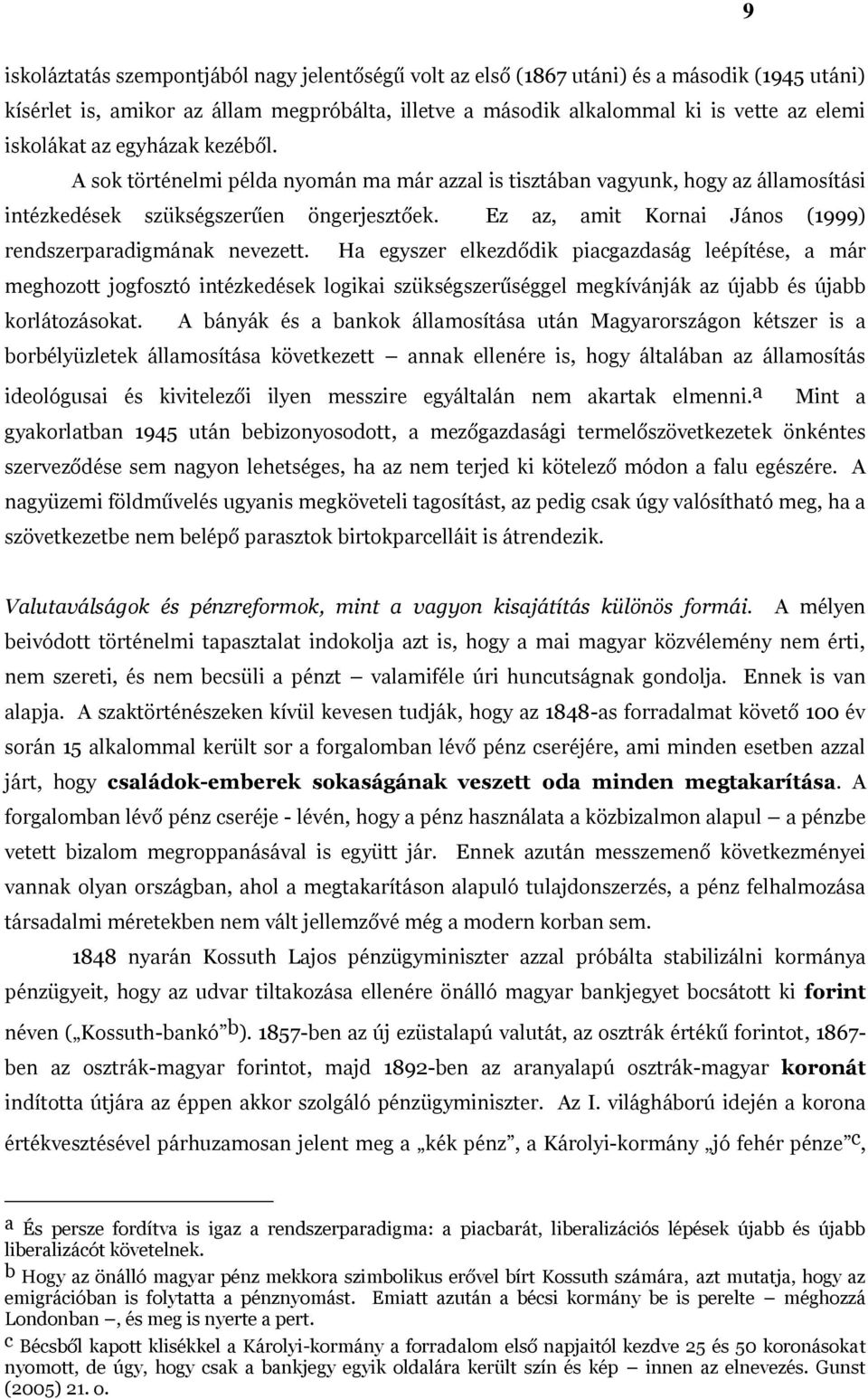 Ez az, amit Kornai János (1999) rendszerparadigmának nevezett.