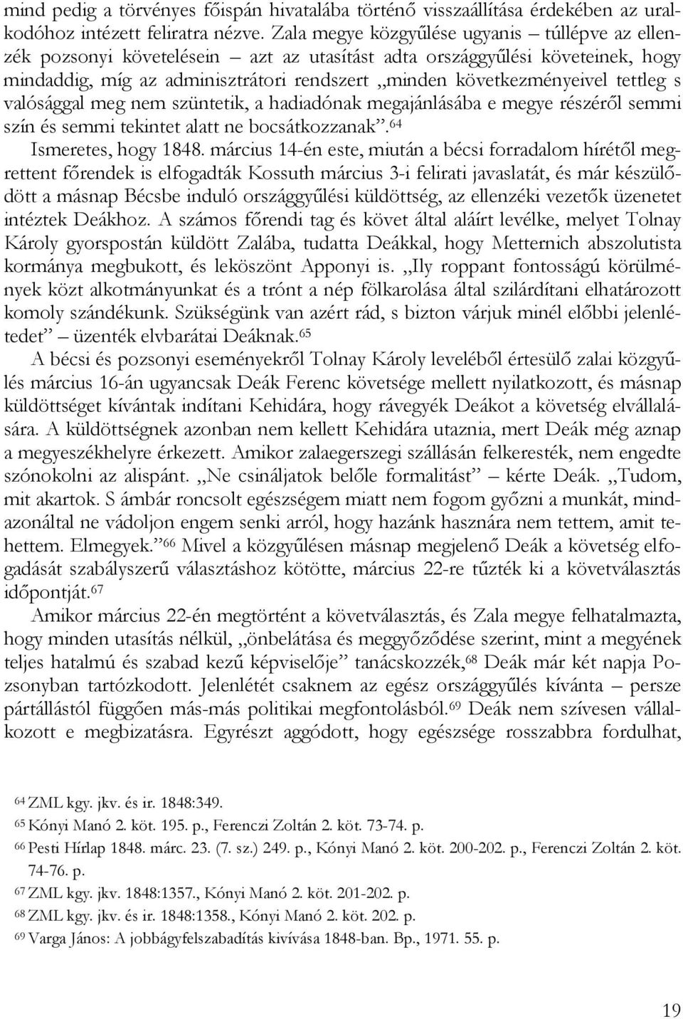 tettleg s valósággal meg nem szüntetik, a hadiadónak megajánlásába e megye részéről semmi szín és semmi tekintet alatt ne bocsátkozzanak. 64 Ismeretes, hogy 1848.