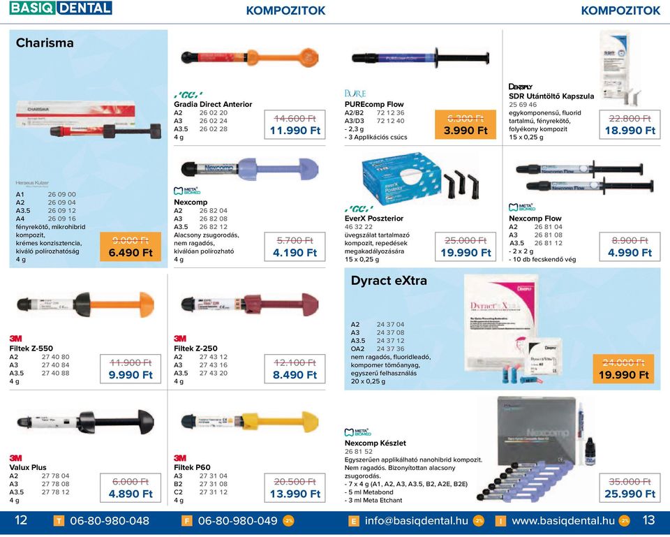 5 26 09 12 A4 26 09 16 fényrekötő, mikrohibrid kompozit, krémes konzisztencia, kiváló polírozhatóság 9.000 Ft 6.490 Ft Nexcomp A2 26 82 04 A3 26 82 08 A3.