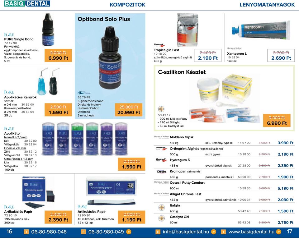 690 Ft C-szilikon Készlet Applikációs Kanülök savhoz ø 0,6 mm 30 55 00 flow-kompozitokhoz ø 0,9 mm 30 55 04 25 db 2.500 Ft 1.590 Ft 26 79 48 5. generációs bond Direkt- és indirekt restaurációkhoz.