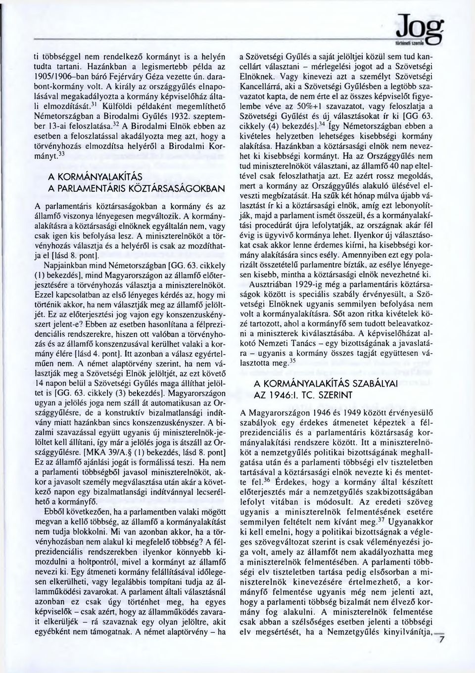 szeptember 13-ai feloszlatása.32 A Birodalmi Elnök ebben az esetben a feloszlatással akadályozta meg azt, hogy a törvényhozás elmozdítsa helyéről a Birodalmi K ormányt.