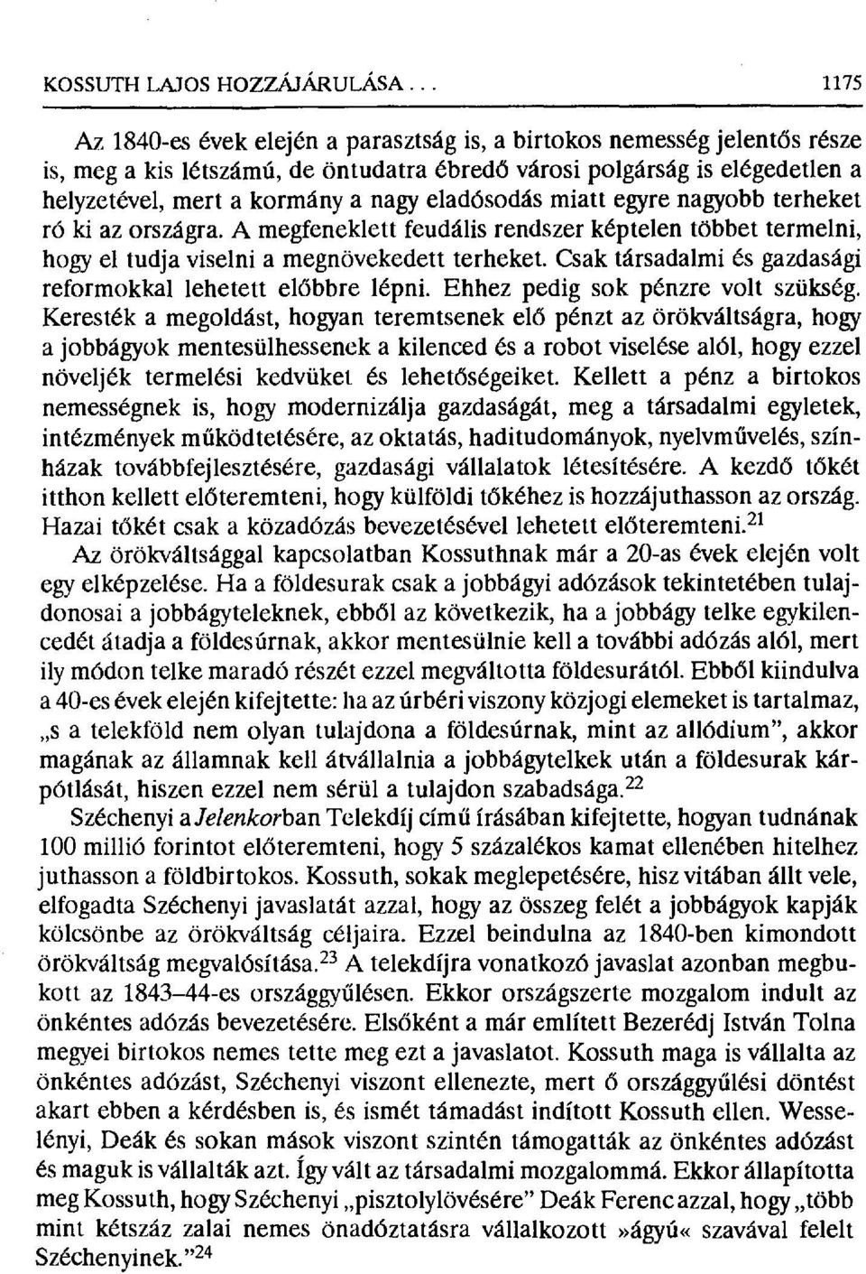 eladósodás miatt egyre nagyobb terheket ró ki az országra. A megfeneklett feudális rendszer képtelen többet termelni, hogy el tudja viselni a megnövekedett terheket.