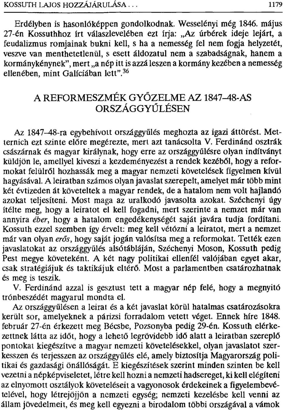 nem a szabadságnak, hanem a kormánykénynek", mert a nép itt is azzá leszen a kormány kezében a nemesség ellenében, mint Galíciában lett".