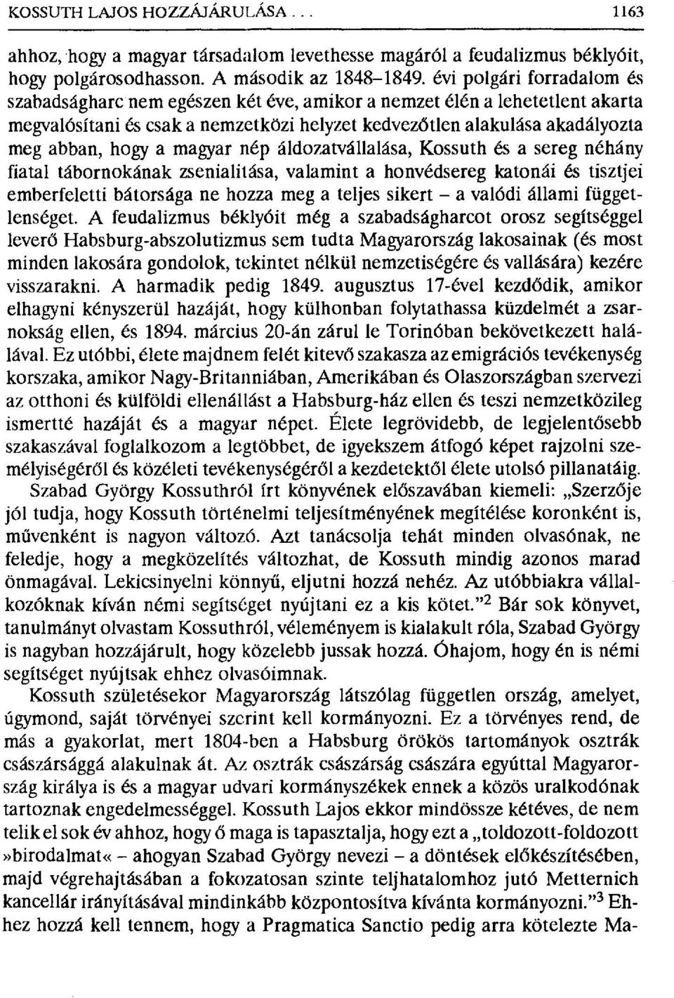 magyar nép áldozatvállalása, Kossuth és a sereg néhány fiatal tábornokának zsenialitása, valamint a honvédsereg katonái és tisztjei emberfeletti bátorsága ne hozza meg a teljes sikert a valódi állami