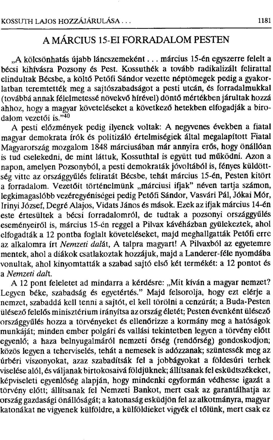 (továbbá annak félelmetessé növekv ő hírével) dönt ő mértékben járultak hozzá ahhoz, hogy a magyar követeléseket a következ ő hetekben elfogadják a birodalom vezetői is.