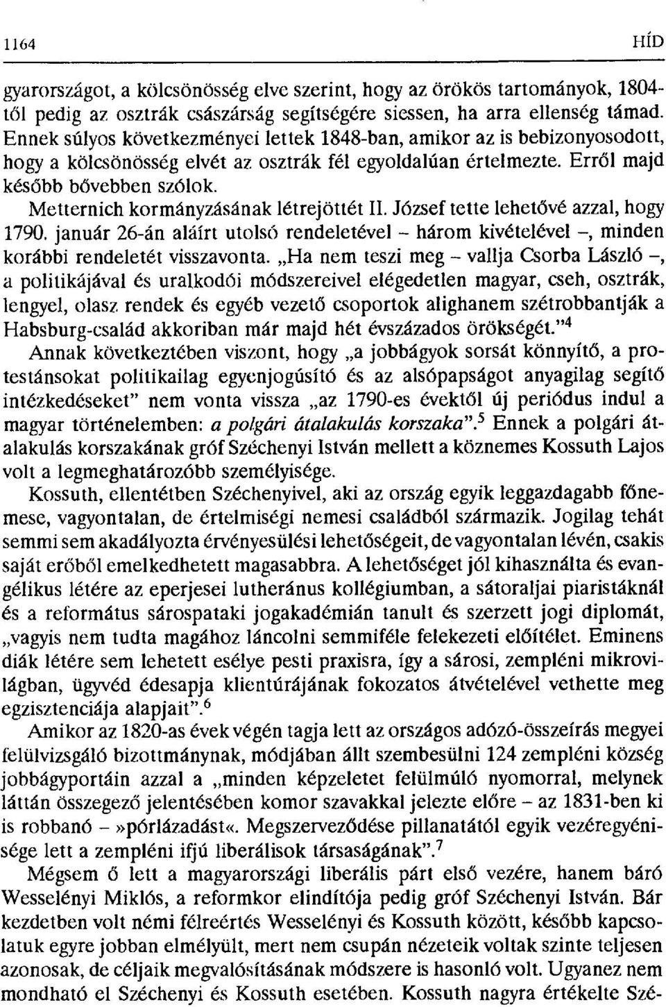 Metternich kormányzásának létrejöttét II. József tette lehet ővé azzal, hogy 1790. január 26-án aláírt utolsó rendeletével három kivételével, minden korábbi rendeletét visszavonta.