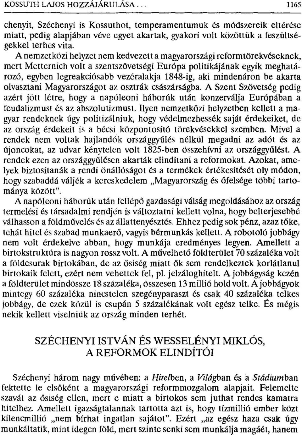 A nemzetközi helyzet nem kedvezett a magyarországi reformtörekvéseknek, mert Metternich volta szentszövetségi Európa politikájának egyik meghatározó, egyben legreakciósabb vezéralakja 1848-ig, aki