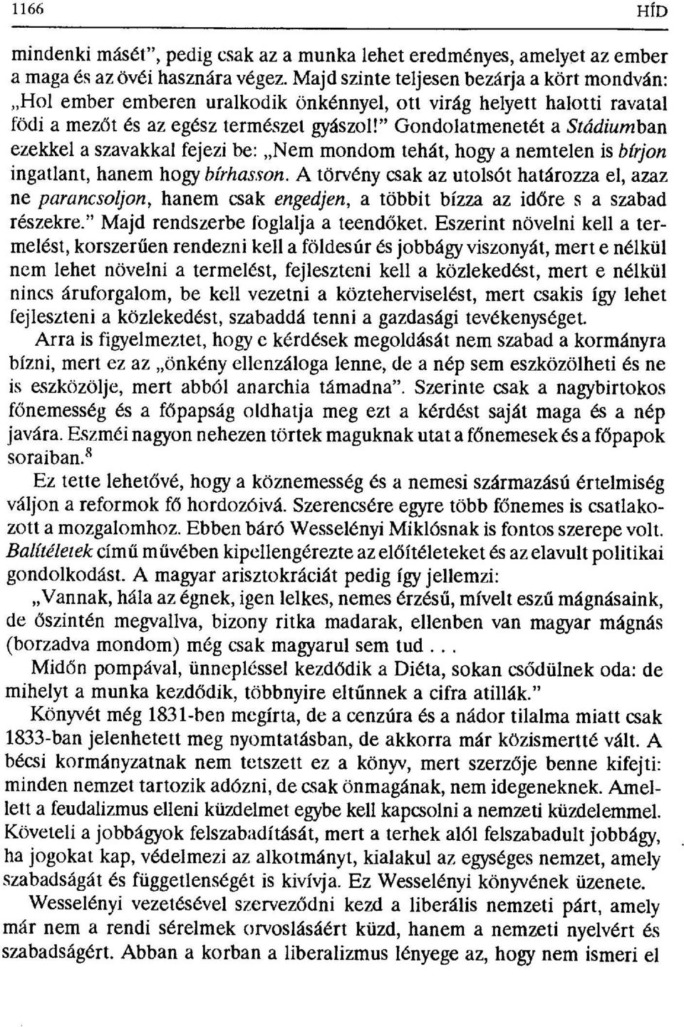 " Gondolatmenetét a Stádiumban ezekkel a szavakkal fejezi be: Nem mondom tehát, hogy a nemtelen is bírjon ingatlant, hanem hogy bírhasson.