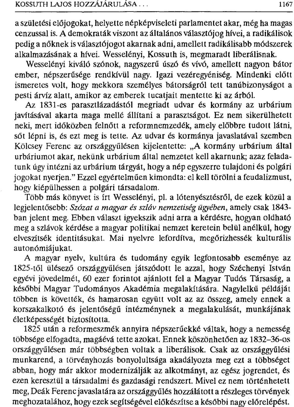 Wesselényi, Kossuth is, megmaradt liberálisnak. Wesselényi kiváló szónok, nagyszer ű úszó és vívó, amellett nagyon bátor ember, népszer űsége rendkívül nagy. Igazi vezéregyéniség.