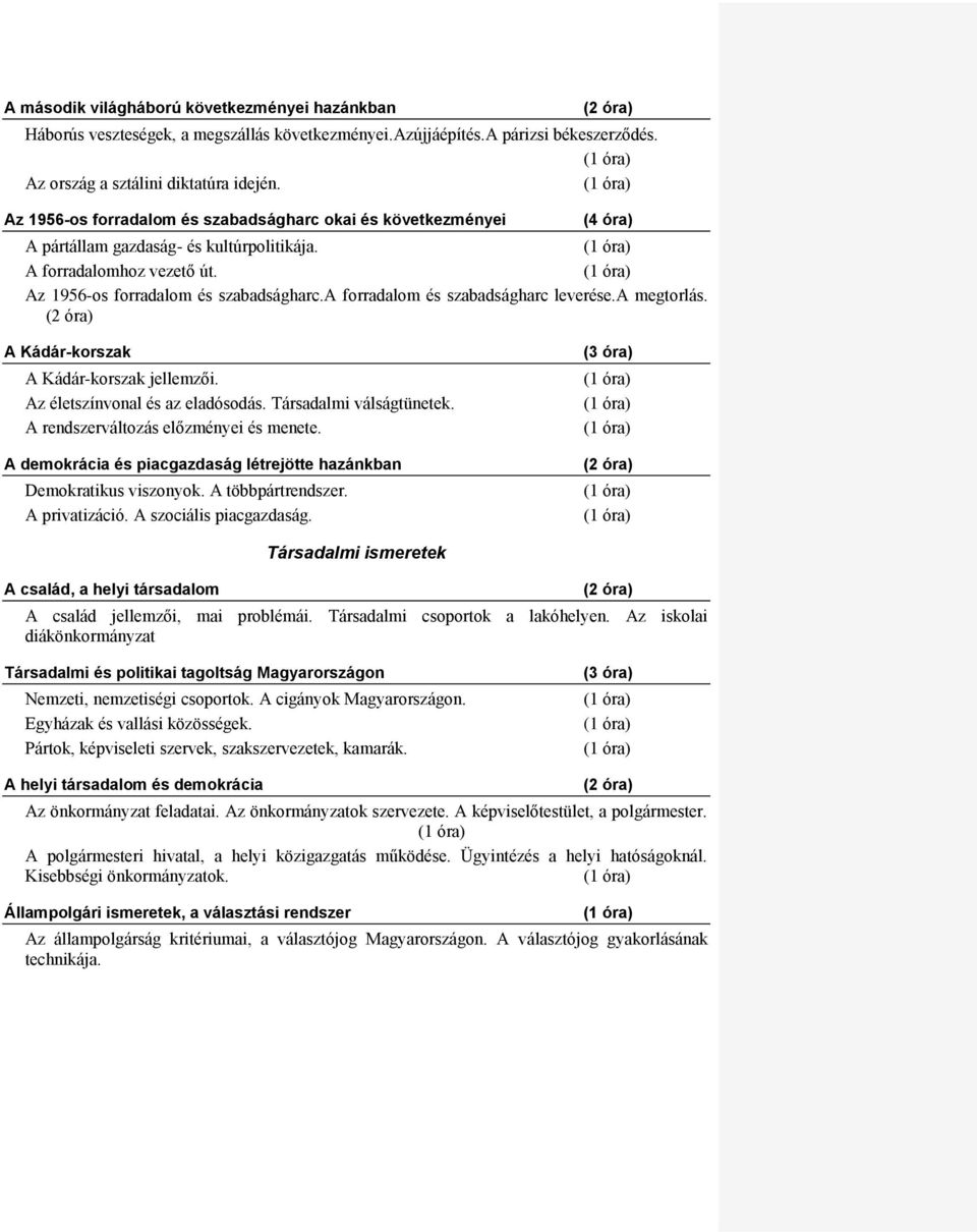 a forradalom és szabadságharc leverése.a megtorlás. (2 óra) A Kádár-korszak A Kádár-korszak jellemzői. Az életszínvonal és az eladósodás. Társadalmi válságtünetek.