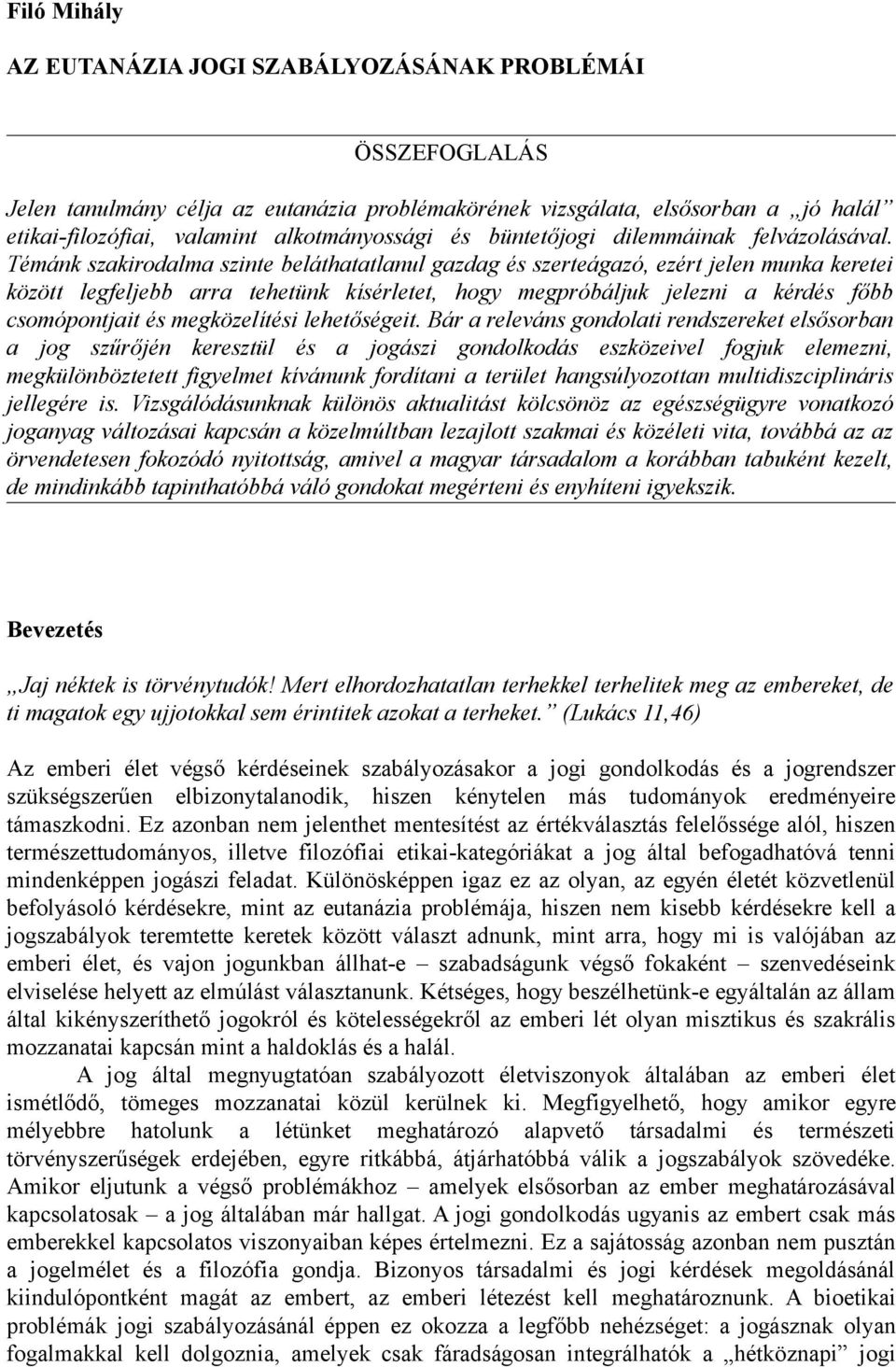 Témánk szakirodalma szinte beláthatatlanul gazdag és szerteágazó, ezért jelen munka keretei között legfeljebb arra tehetünk kísérletet, hogy megpróbáljuk jelezni a kérdés főbb csomópontjait és