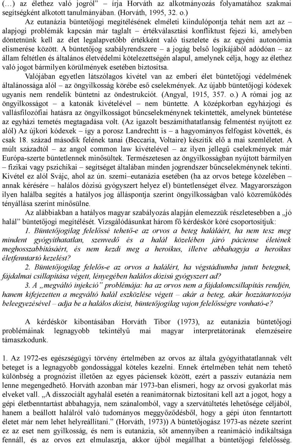 legalapvetőbb értékként való tisztelete és az egyéni autonómia elismerése között.