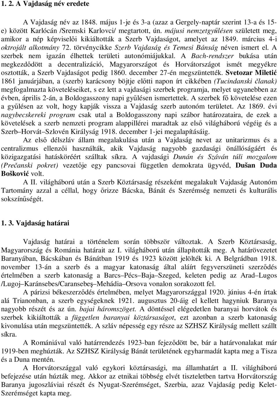 törvénycikke Szerb Vajdaság és Temesi Bánság néven ismert el. A szerbek nem igazán élhettek területi autonómiájukkal.