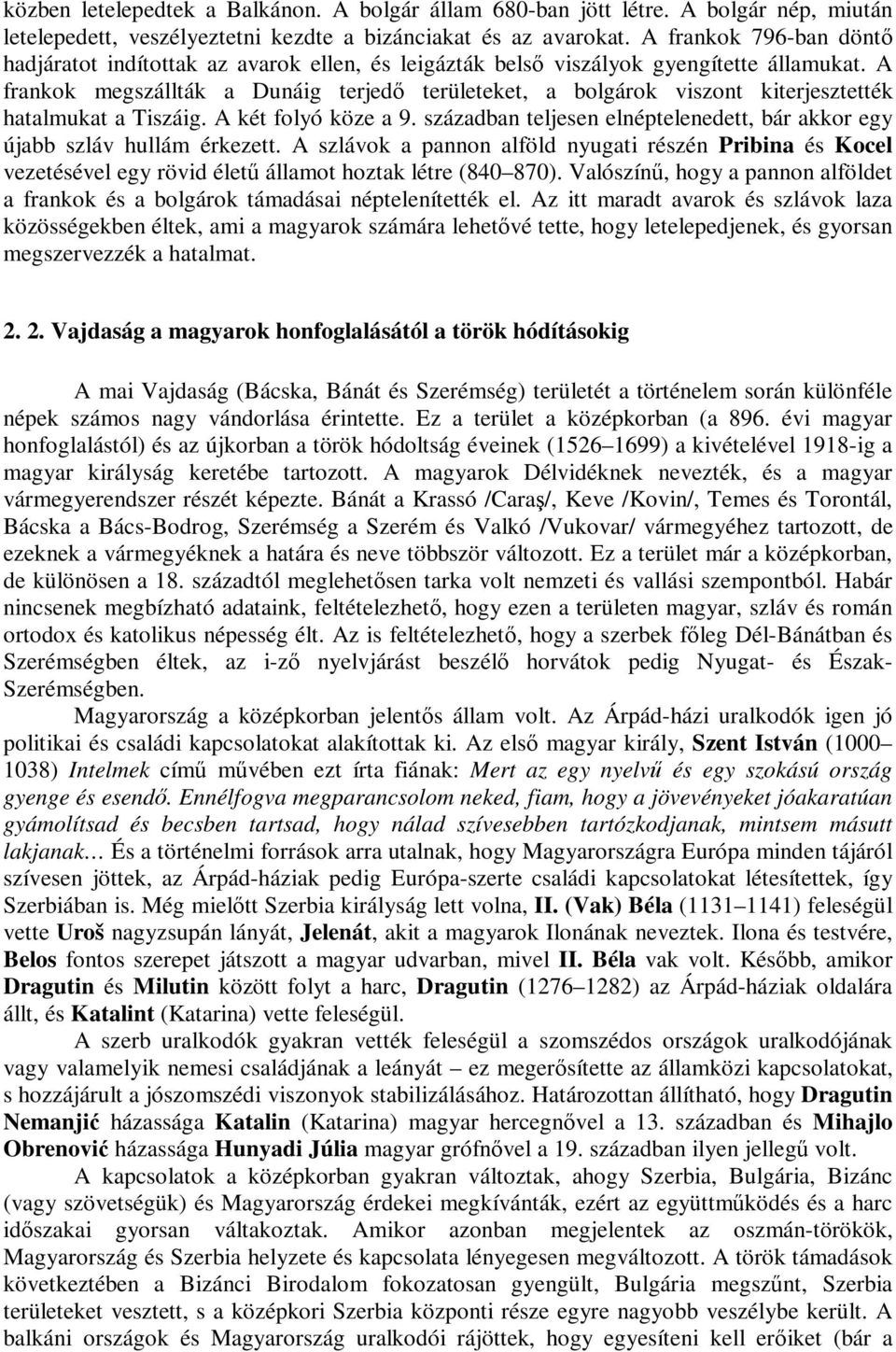 A frankok megszállták a Dunáig terjed területeket, a bolgárok viszont kiterjesztették hatalmukat a Tiszáig. A két folyó köze a 9.